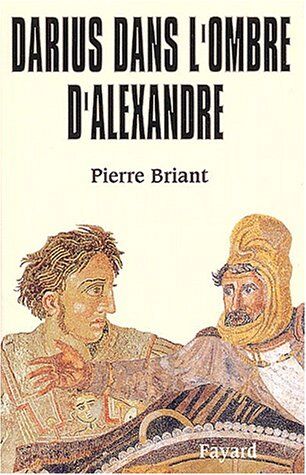 Pierre Briant Darius Dans L'Ombre D'Alexandre