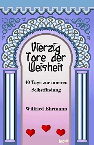 Wilfried Ehrmann Vierzig Tore Der Weisheit: Vierzig Tage Zur Inneren Selbstfindung