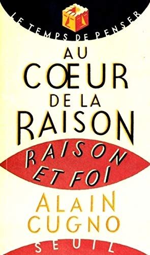 Alain Cugno Au Coeur De La Raison Raison Et Foi (Tps De Penser)