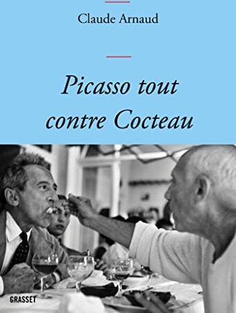 Claude Arnaud Picasso Tout Contre Cocteau