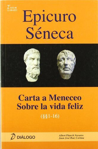 Albert Pitarch Navarro Epicuro, Carta A Meneceo ; Séneca, Sobre La Vida Feliz (Filosofia - Dialogo)