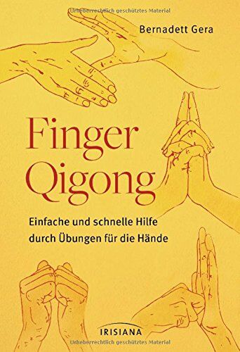 Bernadett Gera Finger-Qigong: Einfache Und Schnelle Hilfe Durch Übungen Für Die Hände