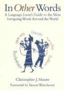 Moore, Christopher J. In Other Words: A Language Lover'S Guide To The Most Intriguing Words Around The World