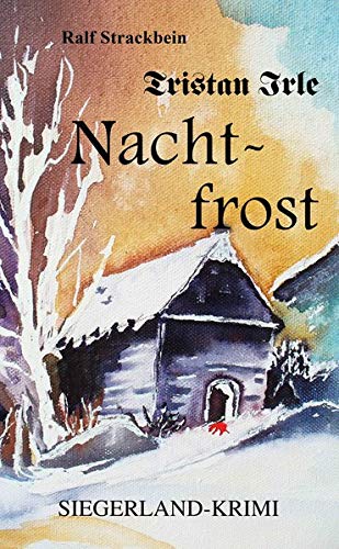 Ralf Strackbein Tristan Irle - Nachtfrost: Ein Siegerlandkrimi