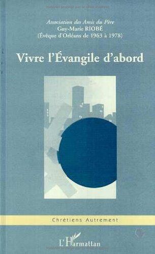 Anonyme Vivre L'Evangile D'Abord. Actes Du Colloque: Guy-Marie Riobé,..., Actes Du Colloque, [Réuni À Orléans, Lycée Sainte-Croix Saint-Euverte Les 28 Et 29 Novembre 1998