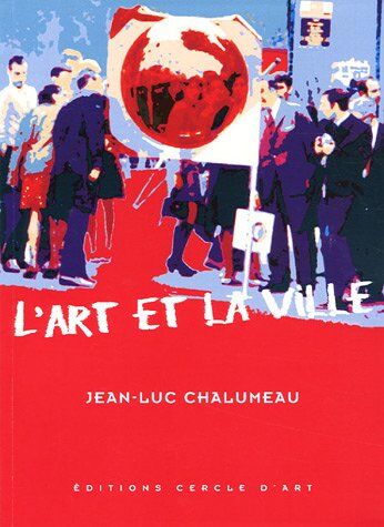 Jean-Luc Chalumeau L'Art Et La Ville