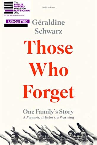 Géraldine Schwarz Those Who Forget: One Family'S Story; A Memoir, A History, A Warning