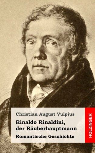 Vulpius, Christian August Rinaldo Rinaldini, Der Räuberhauptmann: Romantische Geschichte