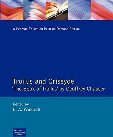 Troilus And Criseyde: The Book Of Troilus By Geoffrey Chaucer ( Edition Of The Book Of Troilus)