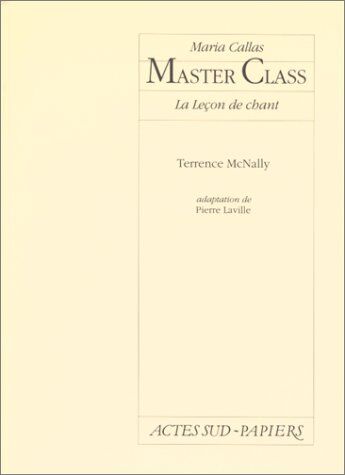 Terrence McNally Master Class : Maria Callas, La Leçon De Chant, [Paris, Théâtre De La Porte-Saint-Martin, 27 Novembre 1996] (Papiers)