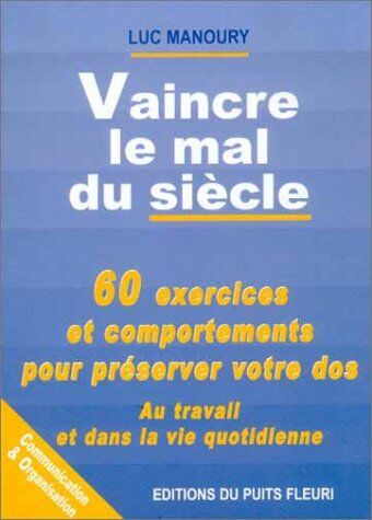 Luc Manoury Vaincre Le Mal Du Siècle. 60 Exercices Pour Préserver Votre Dos (Communication E)