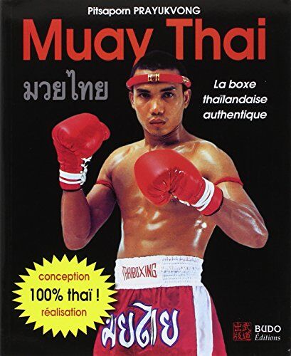 Pitsaporn Prayukvong Muay Thai : La Boxe Thaïlandaise Authentique