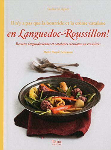 Maïté Pinyol-Schramm Il N'Y A Pas Que La Bourride Et La Crème Catalane En Languedoc-Roussillon ! : Recettes Languedociennes Et Catalanes Classiques Ou Revisitées