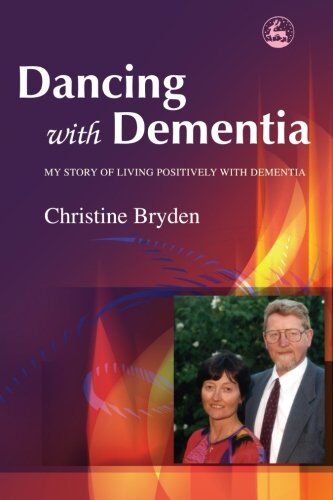 Christine Bryden Dancing With Dementia: My Story Of Living Positively With Dementia