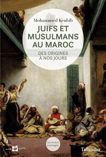 Mohammed Kenbib Juifs Et Musulmans Au Maroc : Des Origines À Nos Jours