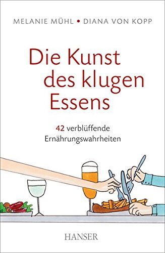 Melanie Mühl Die Kunst Des Klugen Essens: 42 Verblüffende Ernährungswahrheiten