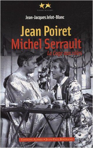 Jean-Jacques Jelot-Blanc Jean Poiret, Michel Serrault : La Cage Aux Rôles