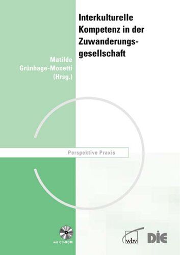 Mathilde Grünhage-Monetti Interkulturelle Kompetenz In Der Zuwanderungsgesellschaft: Fortbildungskonzepte Für Kommunale Verwaltungen Und Migrantenorganisationen