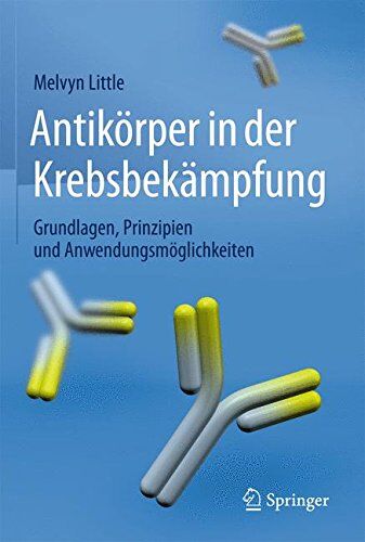 Melvyn Little Antikörper In Der Krebsbekämpfung: Grundlagen, Prinzipien Und Anwendungsmöglichkeiten