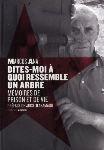 Marcos Ana Dites-Moi À Quoi Ressemble Un Arbre : Mémoires De Prison Et De Vie