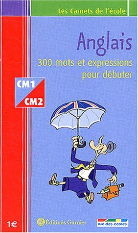 Editions Garnier Anglais : 300 Mots Et Expressions Pour Débuter, Cm1-Cm2 (Carnets)