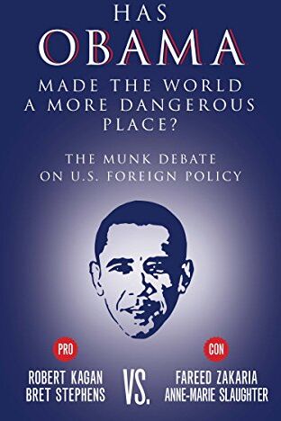 Bret Stephens Has Obama Made The World A More Dangerous Place?: The Munk Debate On America Foreign Policy (Munk Debates)