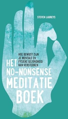 Steven Laureys Het No-Nonsense Meditatieboek: Hoe Bewust Zijn Je Mentale En Fysieke Gezondheid Kan Versterken