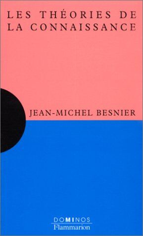 Jean-Michel Besnier Les Théories De La Connaissance : Un Exposé Pour Comprendre, Un Essai Pour Réfléchir