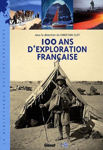 Christian Clot 100 Ans D'Exploration Française