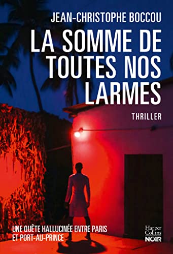Jean-Christophe Boccou La Somme De Toutes Nos Larmes: Un Thriller Passionnant Teinté De Magie Noire Entre Paris Et Port-Au-Prince