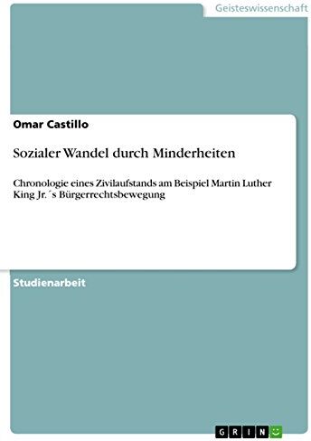 Omar Castillo Sozialer Wandel Durch Minderheiten: Chronologie Eines Zivilaufstands Am Beispiel Martin Luther King Jr.´s Bürgerrechtsbewegung