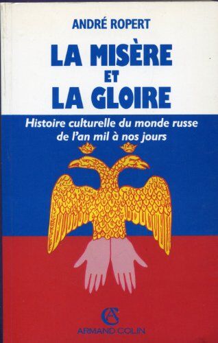 Ropert La Misère Et La Gloire : Histoire Culturelle Du Monde Russe De L'An Mil...