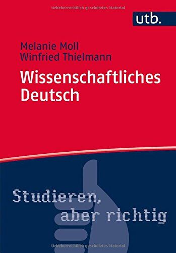 Melanie Moll Wissenschaftliches Deutsch (Studieren, Aber Richtig, Band 4650)