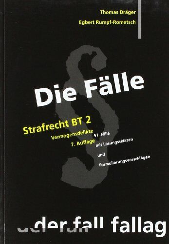 Thomas Dräger Die Fälle. Strafrecht Bt 2. Vermögensdelikte: 57 Fälle Mit Lösungsskizzen Und Formulierungsvorschlägen