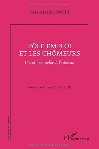 Rose-Marie Bouvet Pôle Emploi Et Les Chômeurs: Une Ethnographie De L'Intérieur