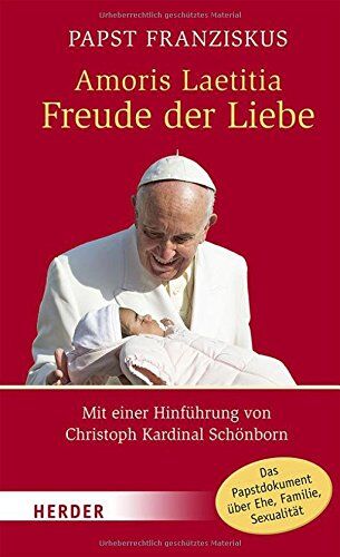 Franziskus (Papst) Amoris Laetitia - Freude Der Liebe: Mit Einer Hinführung Von Chrish Kardinal Schönborn (Herder Spektrum)