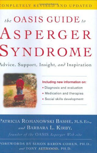 Bashe, Patricia Romanowski The Oasis Guide To Asperger Syndrome: Completely Revised And Updated: Advice, Support, Insight, And Inspiration