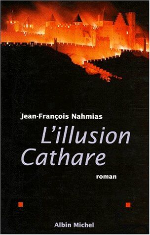 Jean-François Nahmias L'Illusion Cathare