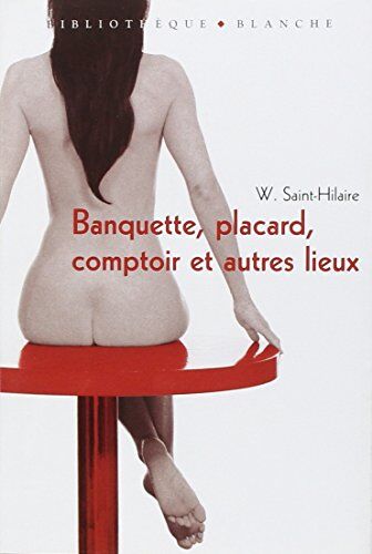 W. Saint-Hilaire Banquette, Placard, Comptoir Et Autres Lieux (Bibliotheq Blan)