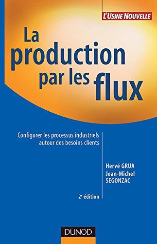 Jean-Michel Segonzac La Production Par Les Flux : Configurer Les Processus Industriels Autour Des Besoins Clients (Fonction Entrep)