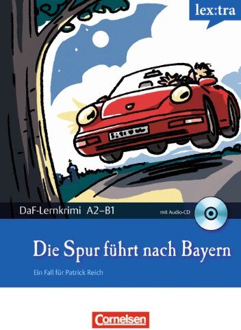 Christian Baumgarten Lextra - Deutsch Als Fremdsprache - Daf-Lernkrimis: Ein Fall Für Patrick Reich: A2-B1 - Die Spur Führt Nach Bayern: Krimi-Lektüre Mit Hörbuch: Lextra ... Für Patrick Reich. Krimi-Lektüre Mit Hörbuch