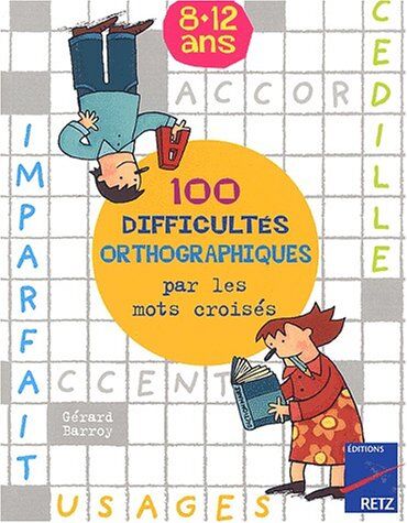 100 Difficultés Orthographiques Par Les Mots Croisés