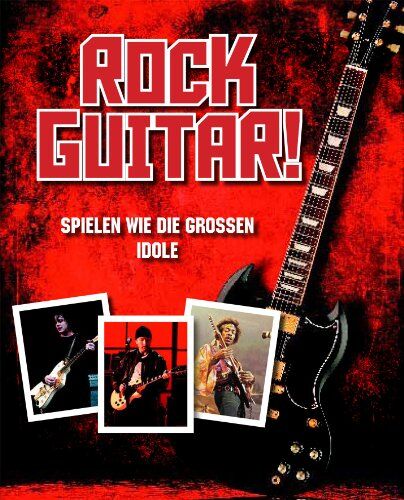 Parragon Rock Gitarre: Spiele E-Gitarre Wie Die Rockgitarristen: Spielen Wie Die Grossen Idole