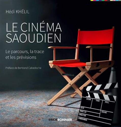 Le Cinéma Saoudien - Le Parcours, La Trace Et Les Prévisions (Encre D'Orient)