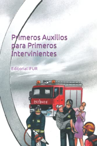 Jose Perez Vigueras Primeros Auxilios Para Primeros Intervinientes: Guia Básica De Supervivencia (Emergencias, Band 10)
