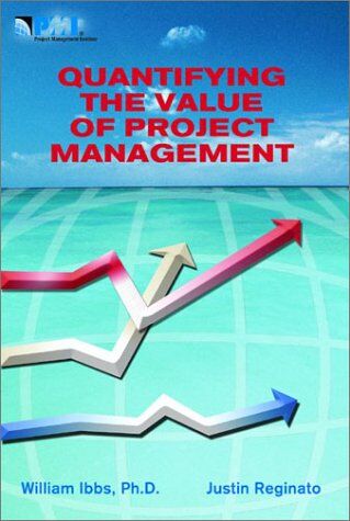 Ibbs, C. William Quantifying The Value Of Project Management