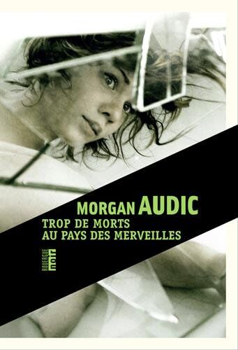 Morgan Audic Trop De Morts Au Pays Des Merveilles