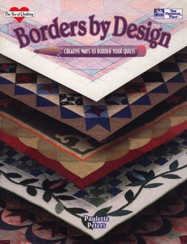 Paulette Peters Borders By Design: Creative Ways To Border Your Quilts (Joy Of Quilting)