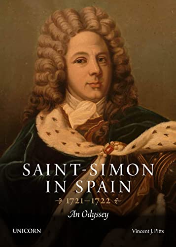 Pitts, Vincent J Saint-Simon In Spain 1721-1722: An Odyssey