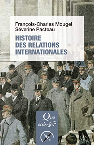 François-Charles Mougel;Séverine Pacteau Histoire Des Relations Internationales, De 1815 À Nos Jours (Que Sais-Je?)